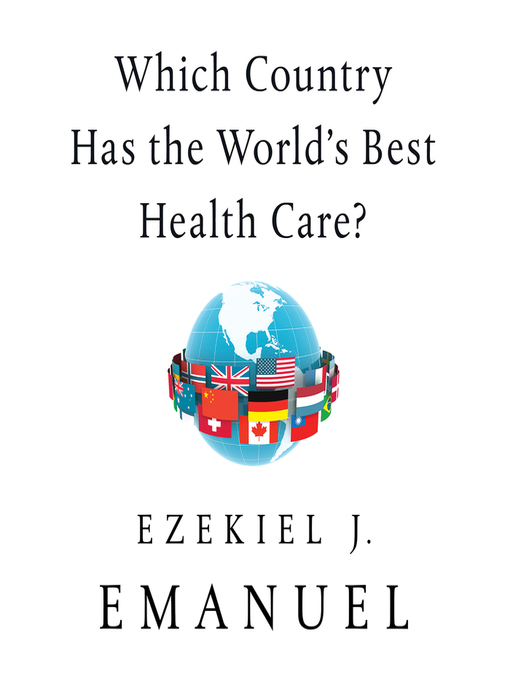 Title details for Which Country Has the World's Best Health Care? by Ezekiel J. Emanuel - Available
